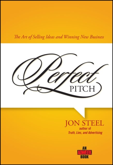 Perfect Pitch - The Art of Selling Ideas and Winning New Business
