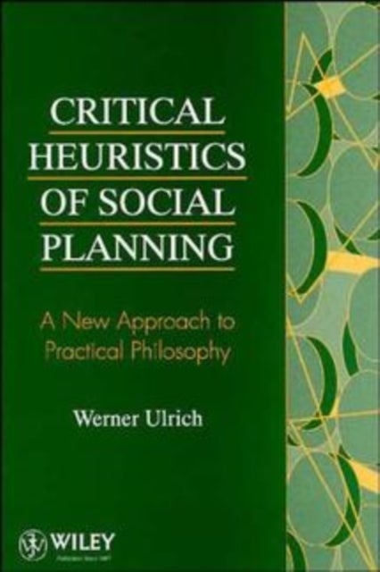 Critical Heuristics of Social Planning - A New Approach to Practical Philosophy