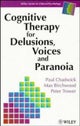 Cognitive Therapy for Delusions, Voices and Paranoia