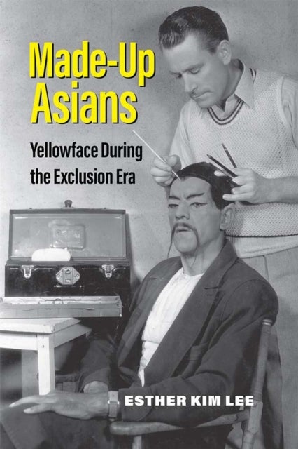 Made-Up Asians - Yellowface During the Exclusion Era