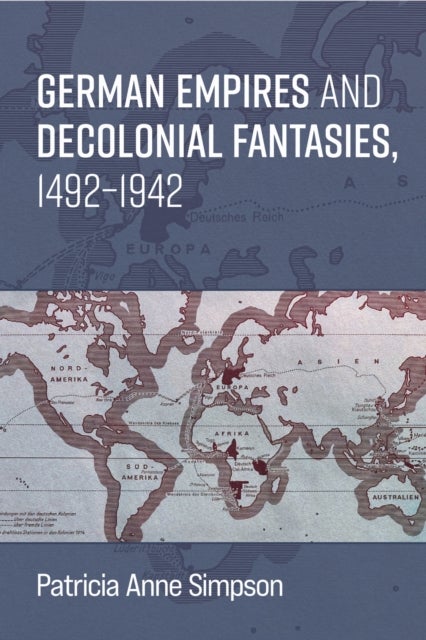 German Empires and Decolonial Fantasies, 1492–1942