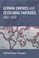 German Empires and Decolonial Fantasies, 1492–1942