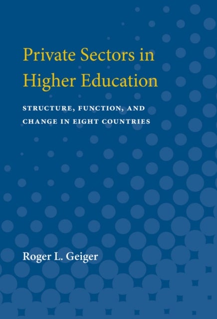 Private Sectors in Higher Education - Structure, Function, and Change in Eight Countries