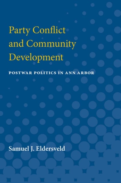 Party Conflict & Community Development - Postwar Politics in Ann Arbor