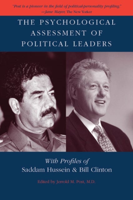 The Psychological Assessment of Political Leaders - With Profiles of Saddam Hussein and Bill Clinton