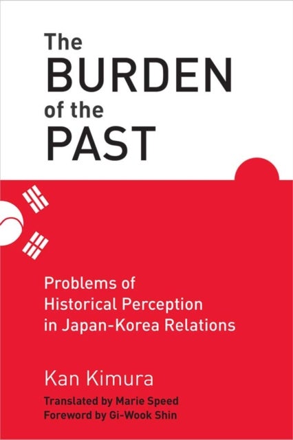 The Burden of the Past - Problems of Historical Perception in Japan-Korea Relations