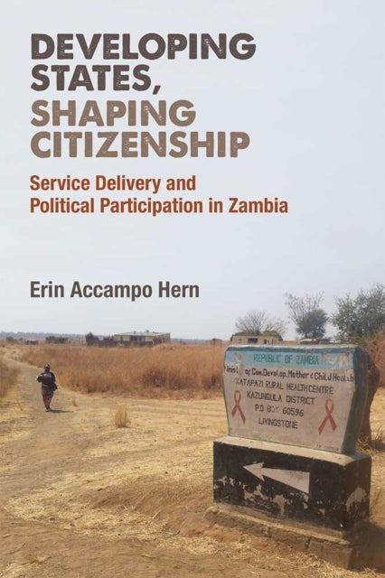 Developing States, Shaping Citizenship - Service Delivery and Political Participation in Zambia