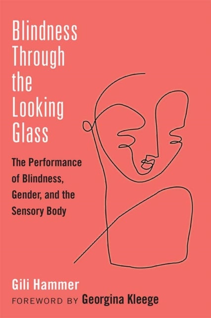 Blindness Through the Looking Glass - The Performance of Blindness, Gender, and the Sensory Body