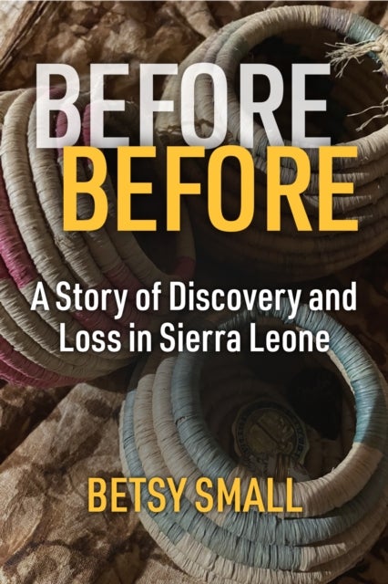 Before Before - A Story of Discovery and Loss in Sierra Leone