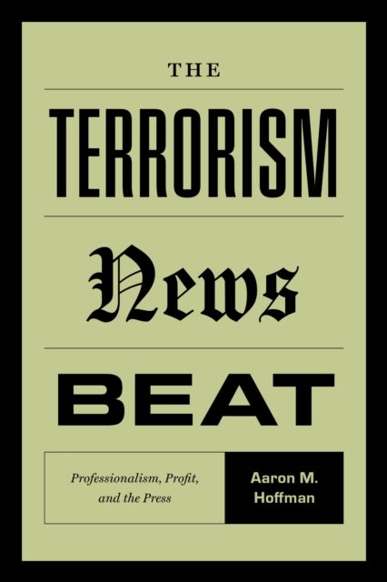 The Terrorism News Beat - Professionalism, Profit, and the Press