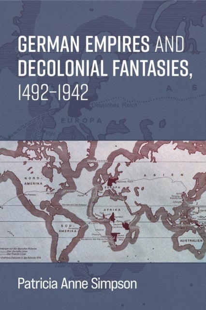German Empires and Decolonial Fantasies, 1492–1942