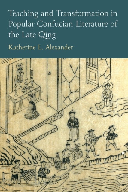 Teaching and Transformation in Popular Confucian Literature of the Late Qing
