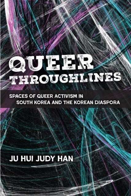 Queer Throughlines - Spaces of Queer Activism in South Korea and the Korean Diaspora