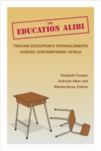 The Education Alibi - Tracing Education's Entanglements Across Contemporary Africa