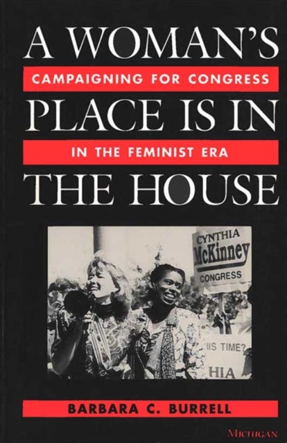 A Woman's Place Is in the House - Campaigning for Congress in the Feminist Era