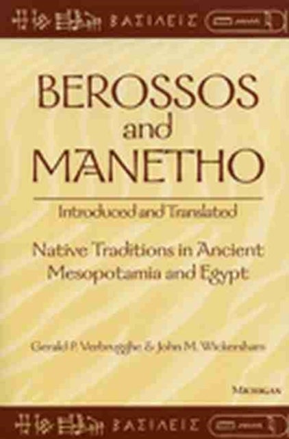 Berossos and Manetho: Introduced and Translated - Native Traditions in Ancient Mesopotamia and Egypt