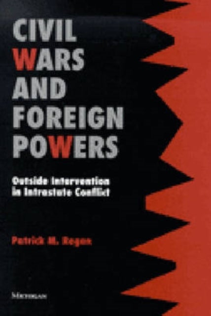 Civil Wars and Foreign Powers - Outside Intervention in Intrastate Conflict