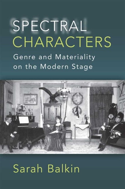 Spectral Characters - Genre and Materiality on the Modern Stage