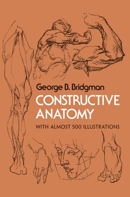 Constructive Anatomy - With Almost 500 Illustrations
