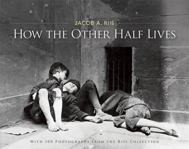 How the Other Half Lives - Studies Among the Tenements of New York