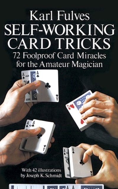Self-working Card Tricks - 72 Foolproof Card Miracles for the Amateur Magician