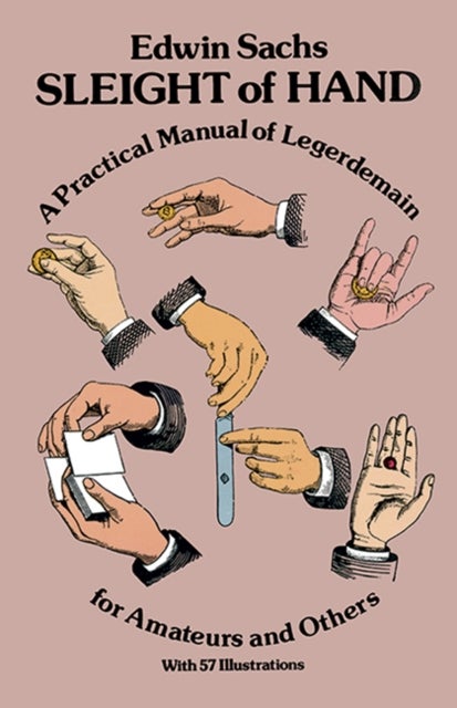 Sleight of Hand - Practical Manual of Legerdemain for Amateurs and Others