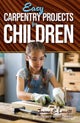 Easy Carpentry Projects for Children
