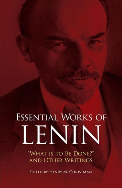 Essential Works - "What is to be Done?" and Other Works