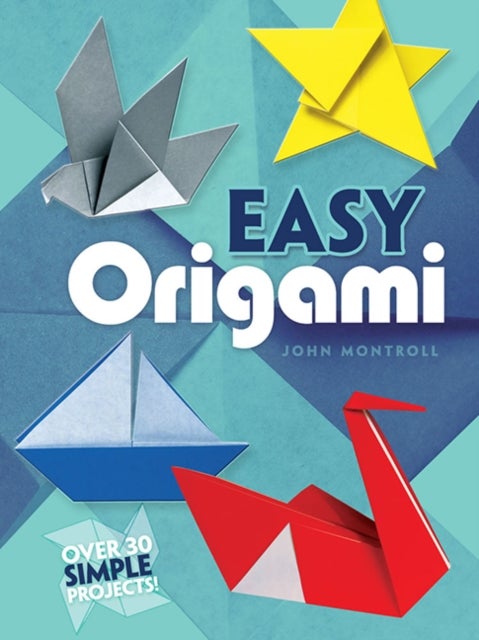 Easy Origami - Over 30 Simple Projects!