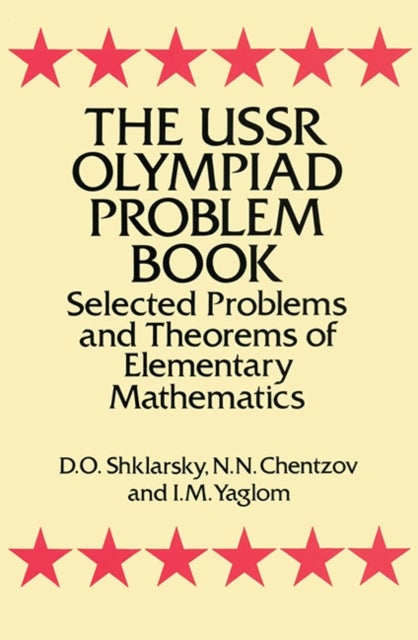 The USSR Olympiad Problem Book - Selected Problems and Theorems of Elementary Mathematics