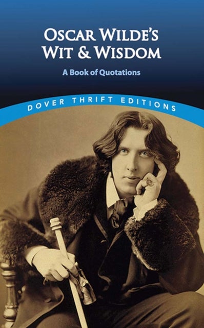 Oscar Wilde's Wit and Wisdom - A Book of Quotations