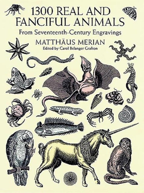 1300 Real and Fanciful Animals - From Seventeenth-Century Engravings