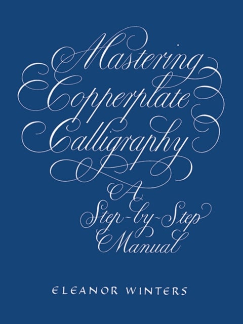 Mastering Copperplate Calligraphy - A Step-by-Step Manual