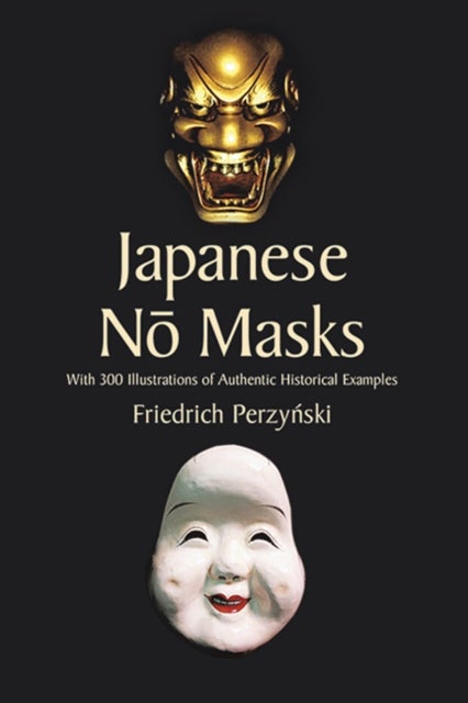 Japanese No Masks - With 300 Illustrations of Authentic Historical Examples