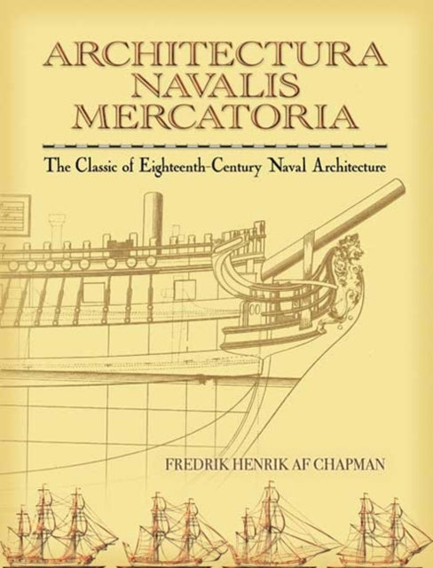 Architectura Navalis Mercatoria - The Classic of Eighteenth-Century Naval Architecture
