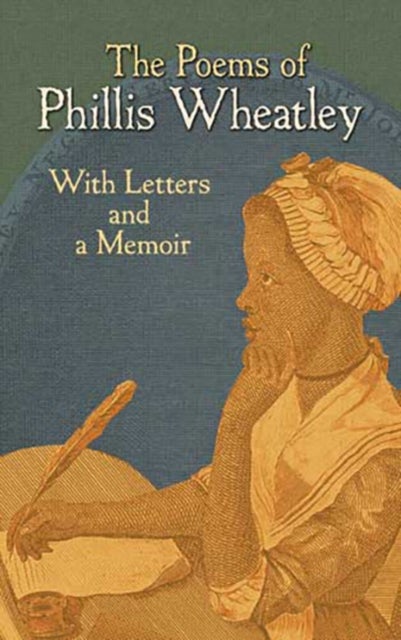 The Poems of Phillis Wheatley - With Letters and a Memoir