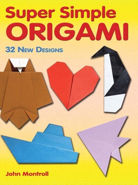 Super Simple Origami - 32 New Designs