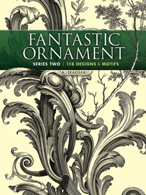Fantastic Ornament, Series Two - 118 Designs and Motifs