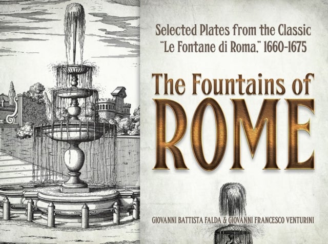 The Fountains of Rome - Selected Plates from the Classic "Le Fontane Di Roma" 1660-1675