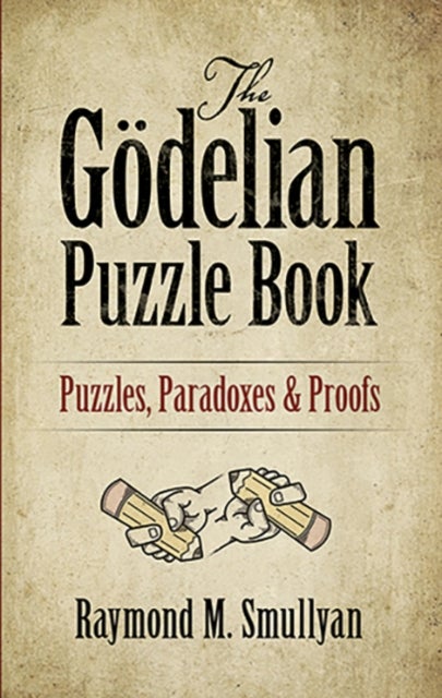 The Godelian Puzzle Book - Puzzles, Paradoxes and Proofs