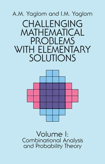 Challenging Mathematical Problems with Elementary Solutions, Vol. I