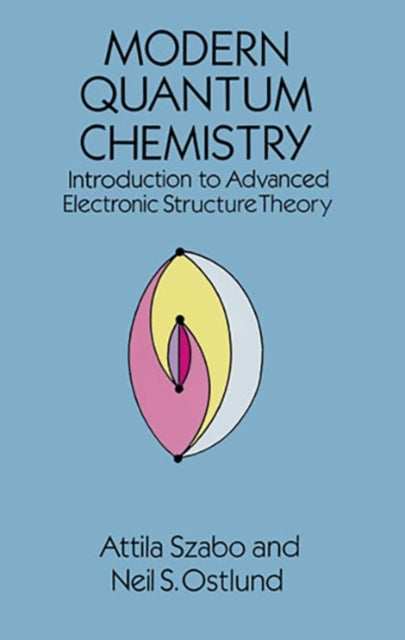Modern Quantum Chemistry - Introduction to Advanced Electronic Structure Theory