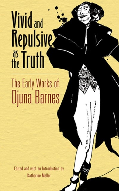 Vivid and Repulsive as the Truth - The Early Works of Djuna Barnes