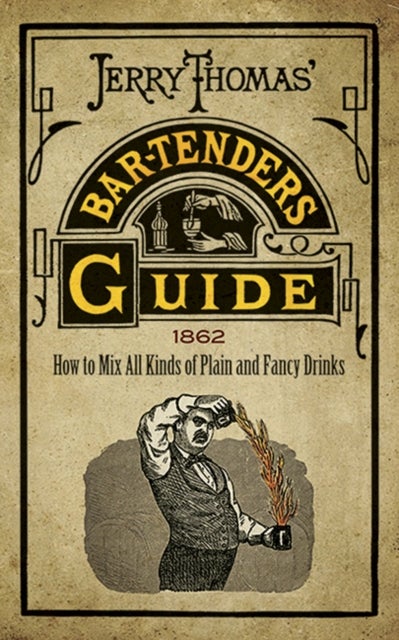Jerry Thomas' Bartenders Guide - How to Mix All Kinds of Plain and Fancy Drinks