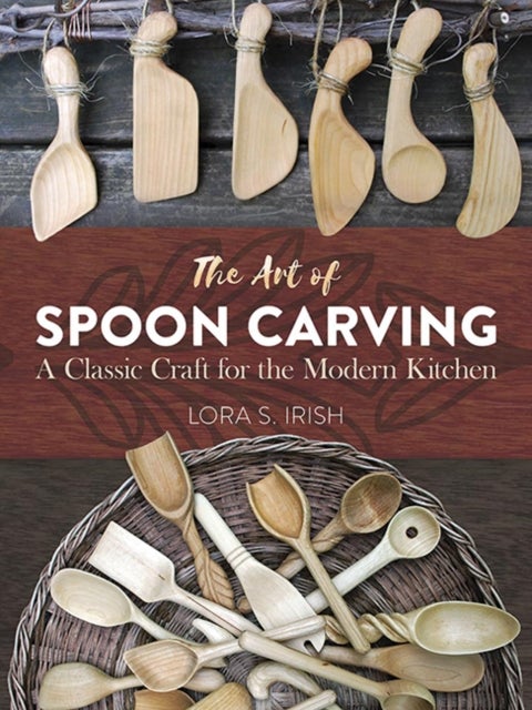 Art of Spoon Carving - A Classic Craft for the Modern Kitchen