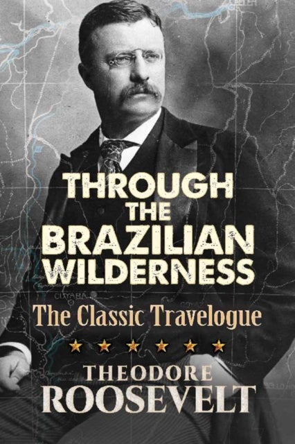 Through the Brazilian Wilderness - The President's Last Great Adventure