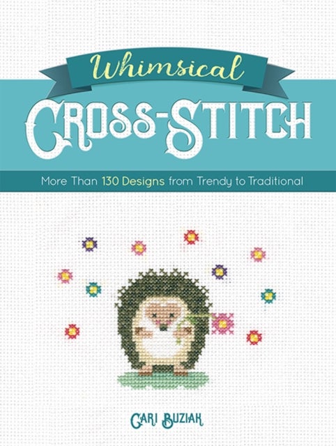 Whimsical Cross-Stitch - 175 Designs from Trendy to Traditional