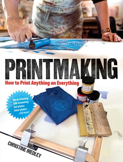 Printmaking - How to Print Anything on Everything