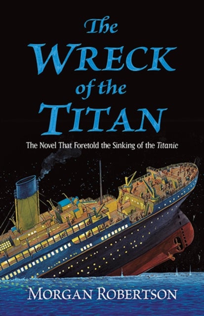 The Wreck of the Titan - The Novel That Foretold the Sinking of the Titanic