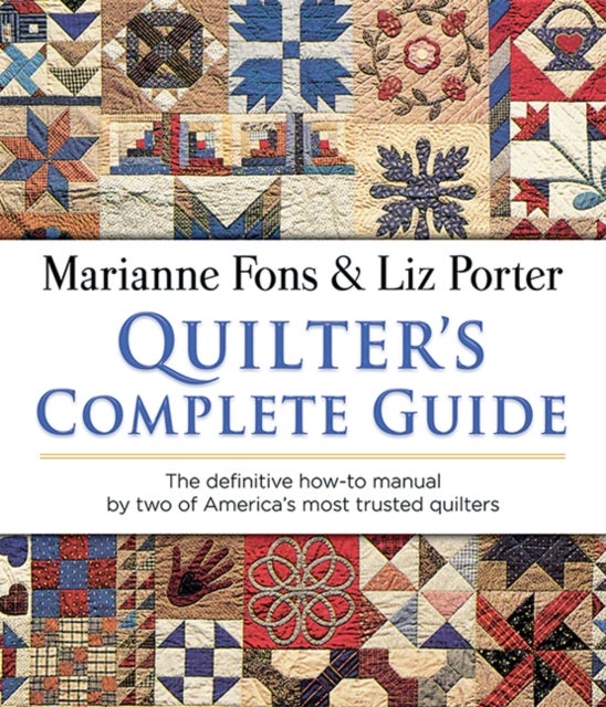 Quilter's Complete Guide - The Definitive How-to Manual by Two of America's Most Trusted Quilters